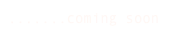 .......coming soon